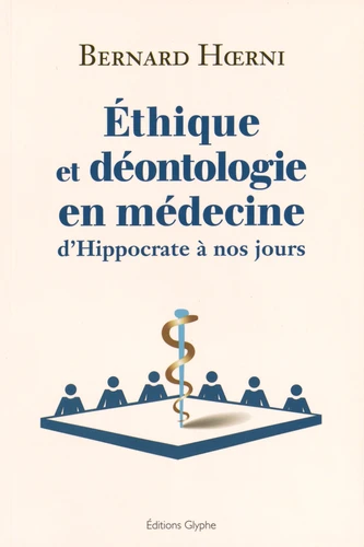 Ethique et déontologie en médecine. D'Hippocrate à nos jours